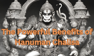 The Powerful Benefits of Hanuman Chalisa